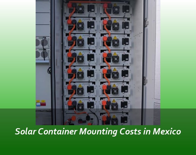 Solar Container Mounting Costs in Mexico
